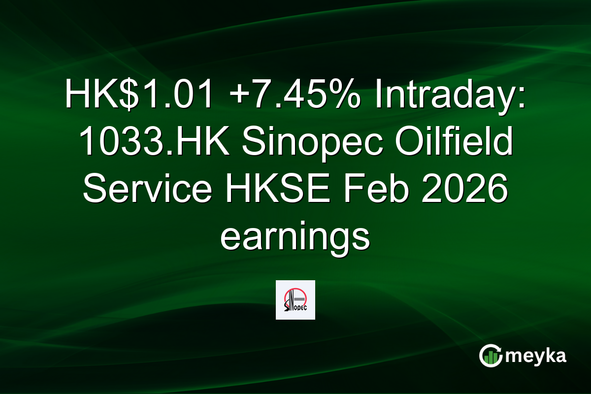 HK$1.01 +7.45% Intraday: 1033.HK Sinopec Oilfield Service HKSE Feb 2026 earnings
