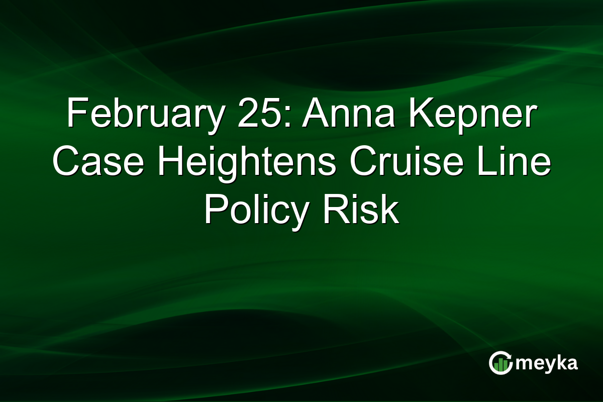 February 25: Anna Kepner Case Heightens Cruise Line Policy Risk