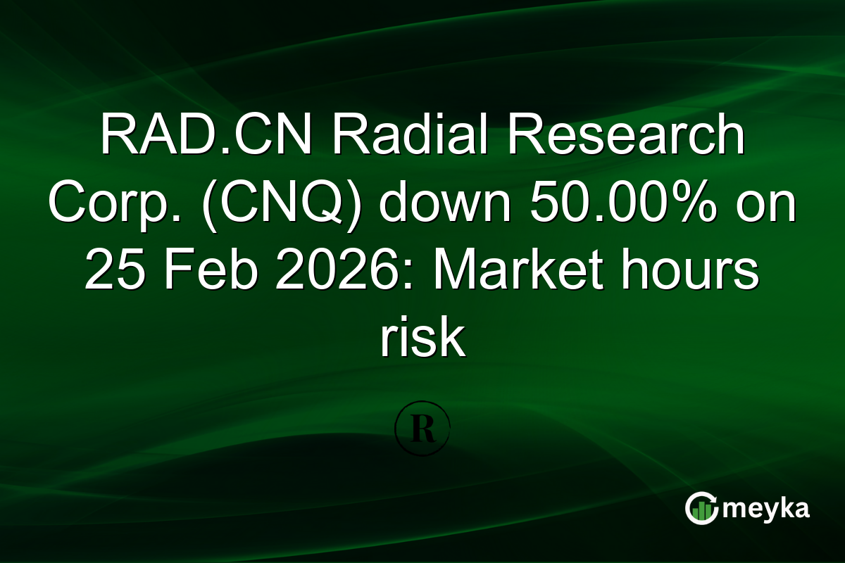 RAD.CN Radial Research Corp. (CNQ) down 50.00% on 25 Feb 2026: Market hours risk