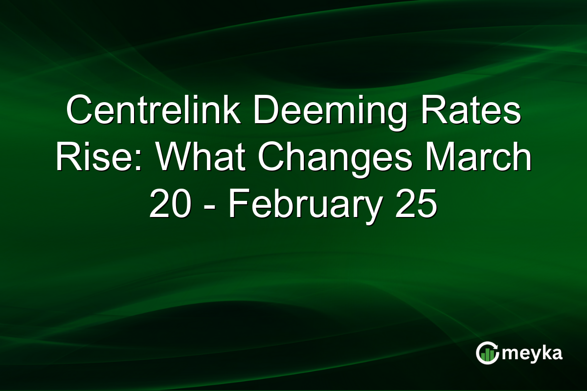 Centrelink Deeming Rates Rise: What Changes March 20 - February 25