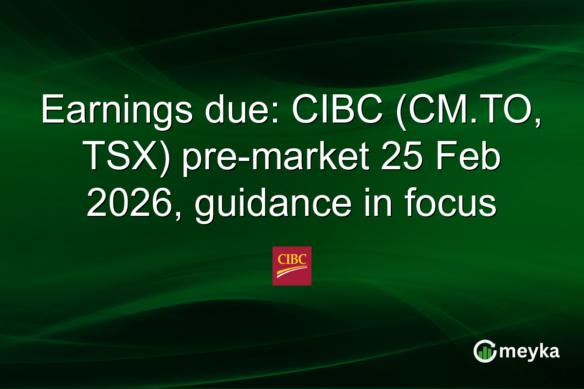 Earnings due: CIBC (CM.TO, TSX) pre-market 25 Feb 2026, guidance in focus
