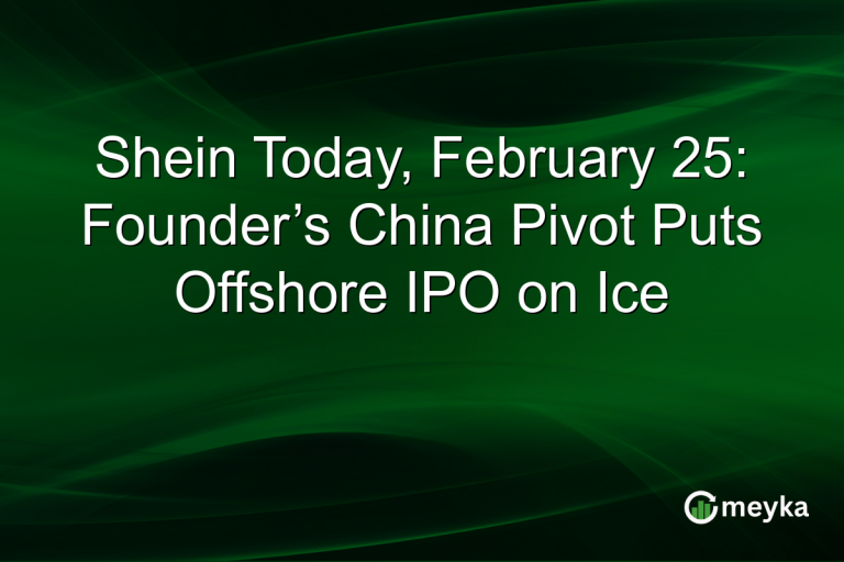 Shein Today, February 25: Founder’s China Pivot Puts Offshore IPO on Ice