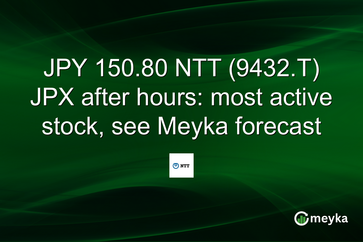 JPY 150.80 NTT (9432.T) JPX after hours: most active stock, see Meyka forecast