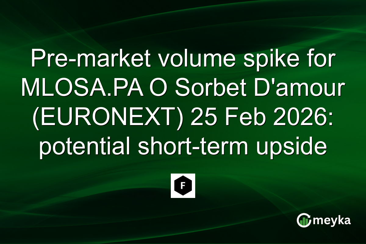 Pre-market volume spike for MLOSA.PA O Sorbet D'amour (EURONEXT) 25 Feb 2026: potential short-term upside