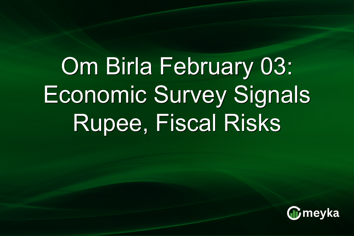 Om Birla February 03: Economic Survey Signals Rupee, Fiscal Risks
