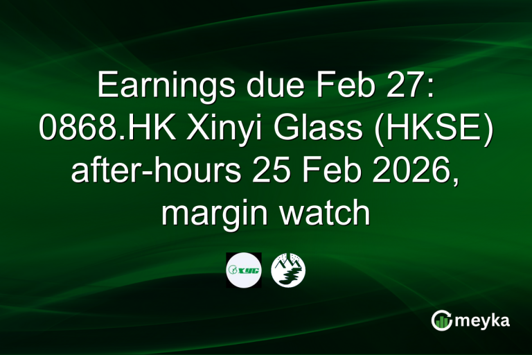 Earnings due Feb 27: 0868.HK Xinyi Glass (HKSE) after-hours 25 Feb 2026, margin watch