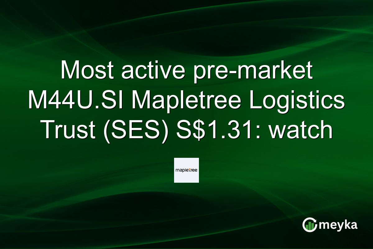 Most active pre-market M44U.SI Mapletree Logistics Trust (SES) S$1.31: watch