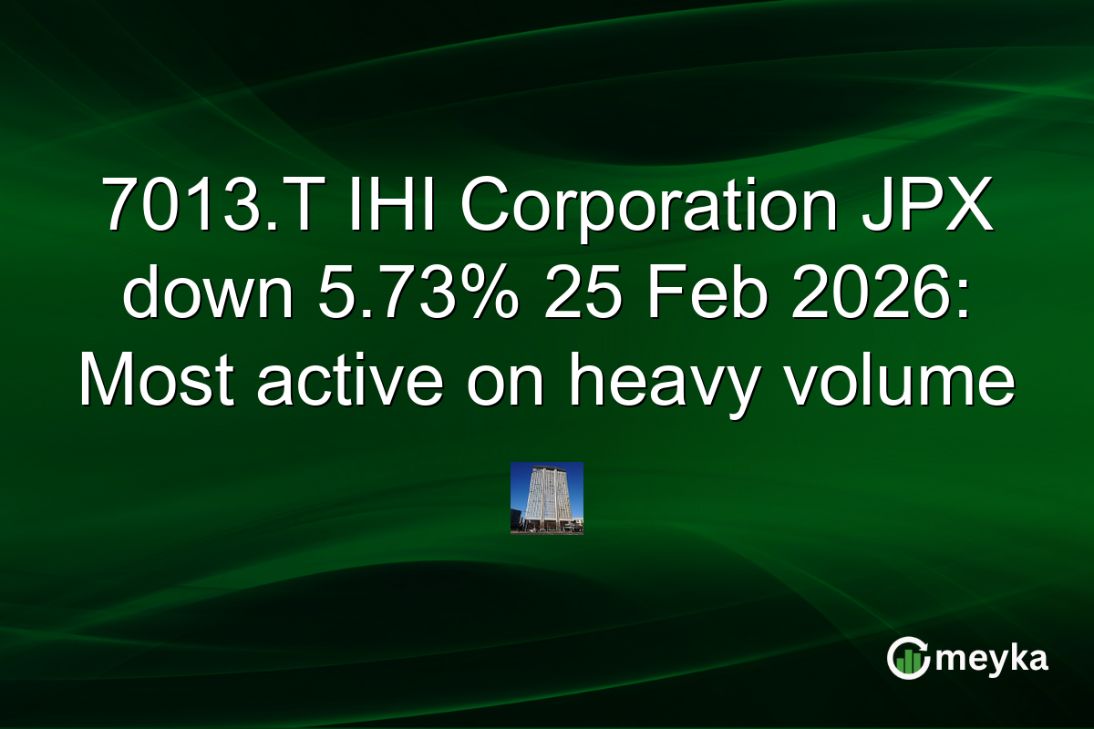 7013.T IHI Corporation JPX down 5.73% 25 Feb 2026: Most active on heavy volume