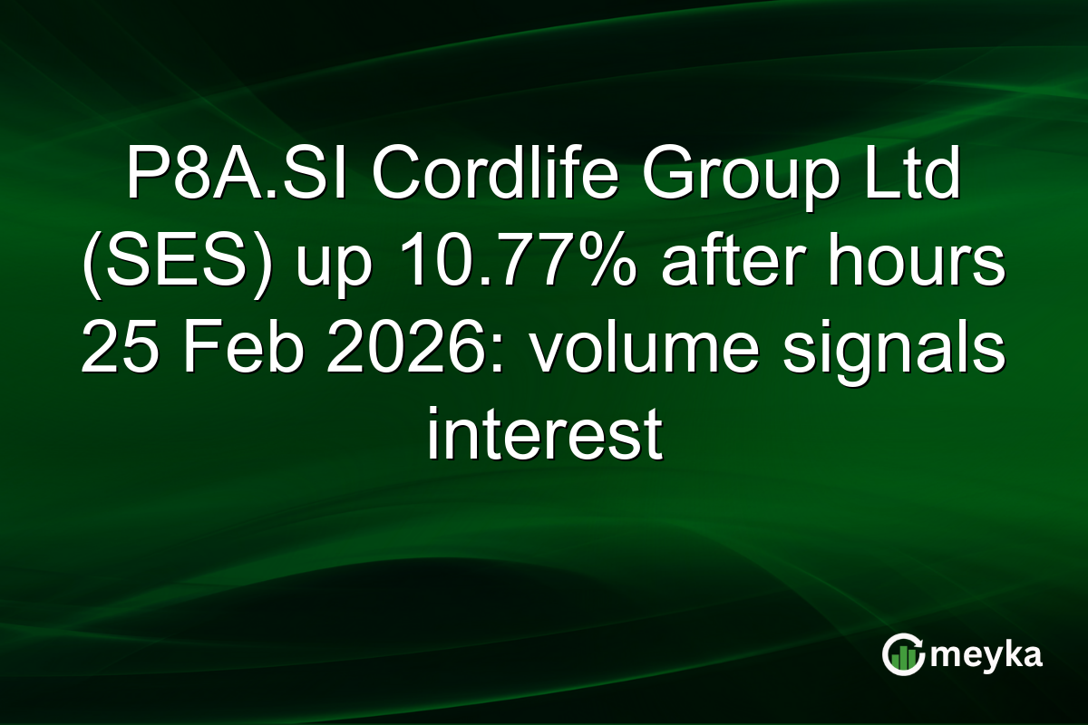 P8A.SI Cordlife Group Ltd (SES) up 10.77% after hours 25 Feb 2026: volume signals interest