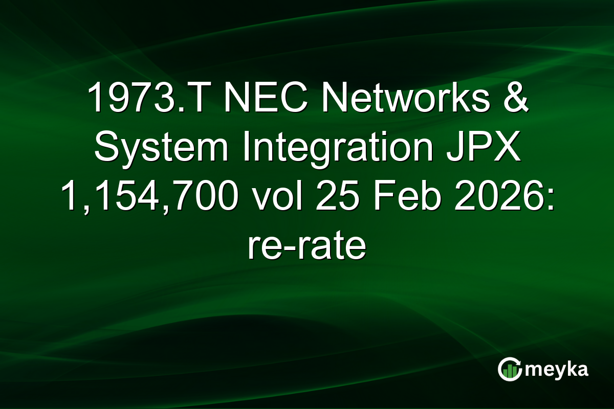 1973.T NEC Networks & System Integration JPX 1,154,700 vol 25 Feb 2026: re-rate