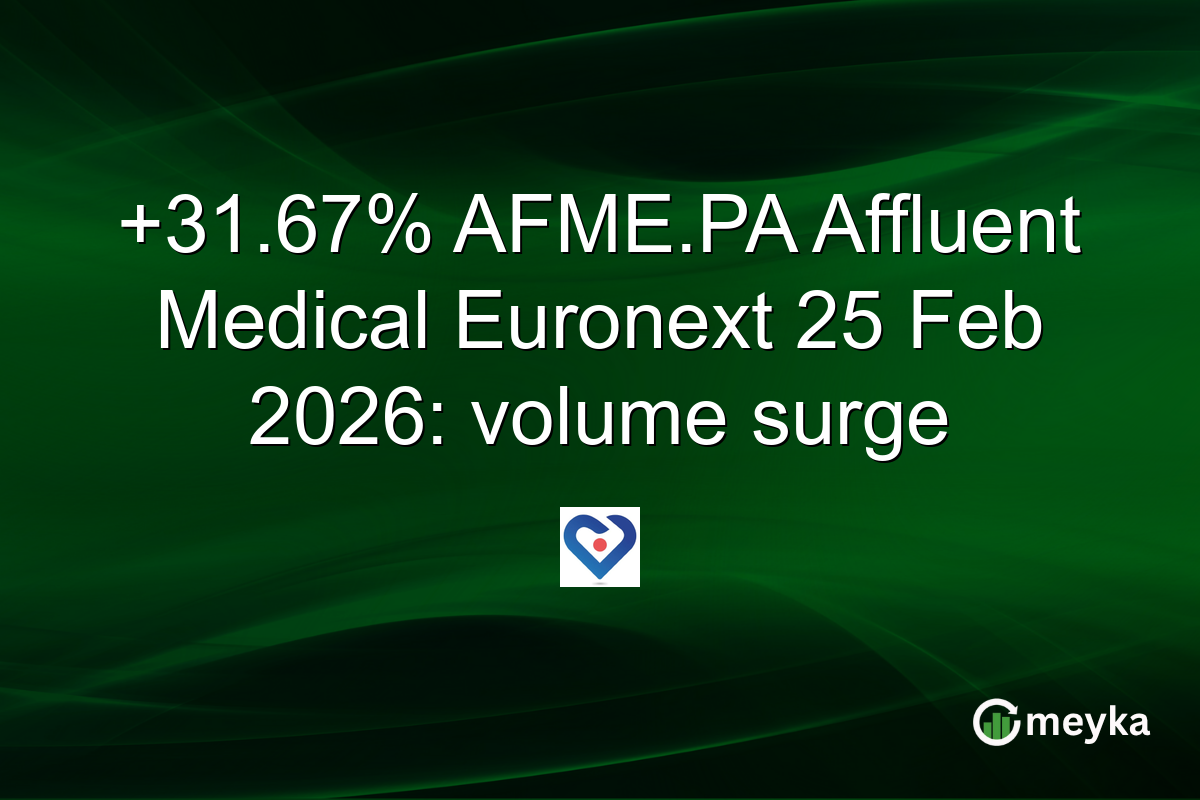 +31.67% AFME.PA Affluent Medical Euronext 25 Feb 2026: volume surge