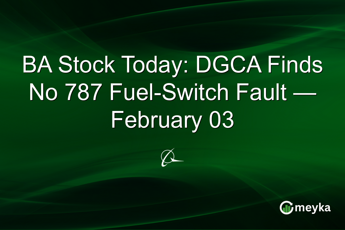 BA Stock Today: DGCA Finds No 787 Fuel-Switch Fault — February 03