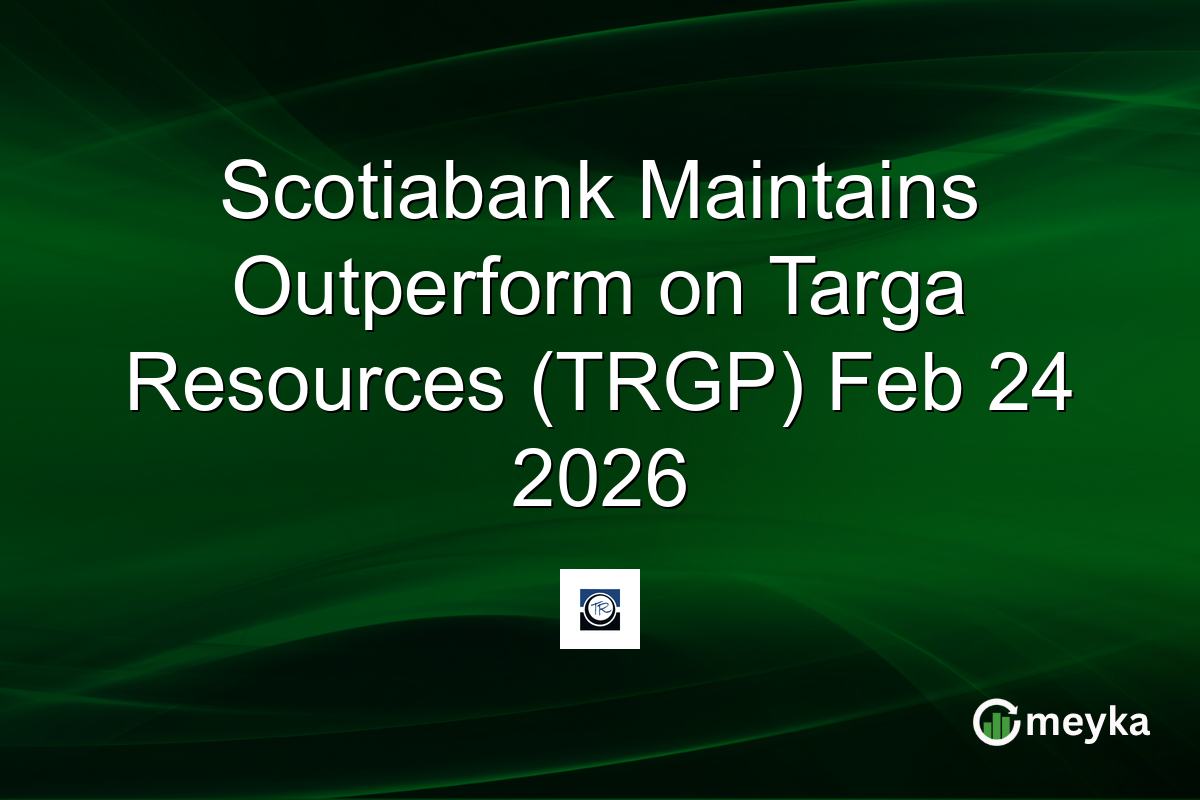 Scotiabank Maintains Outperform on Targa Resources (TRGP) Feb 24 2026