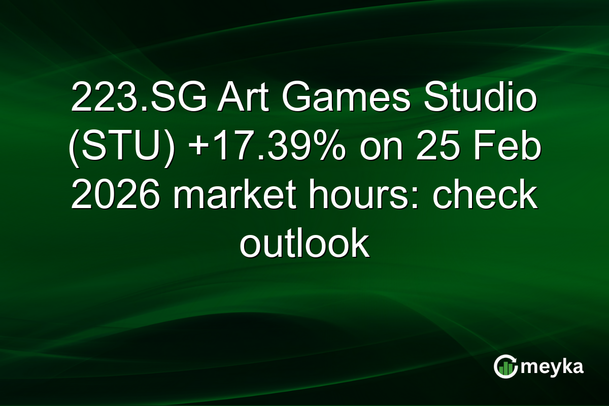 223.SG Art Games Studio (STU) +17.39% on 25 Feb 2026 market hours: check outlook