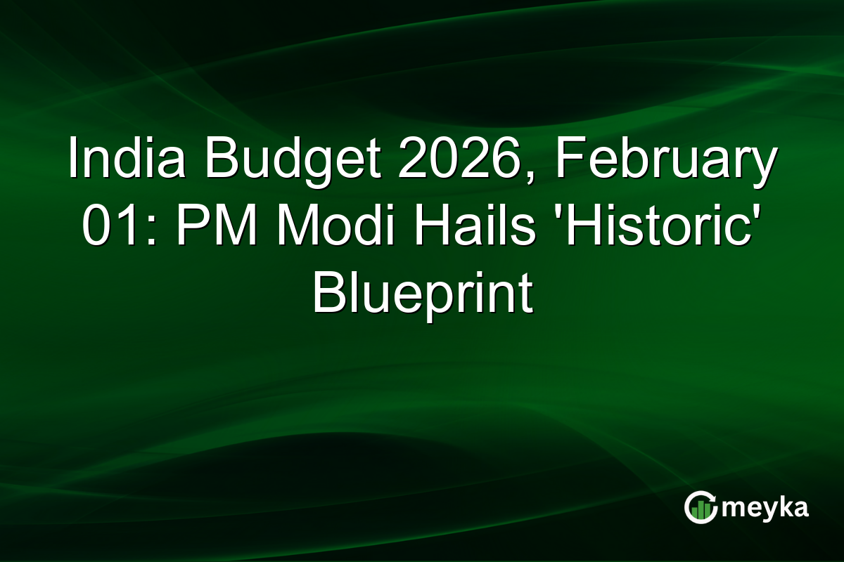 India Budget 2026, February 01: PM Modi Hails 'Historic' Blueprint