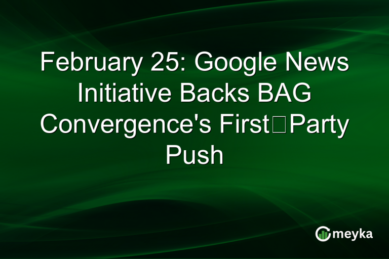 February 25: Google News Initiative Backs BAG Convergence's First‑Party Push