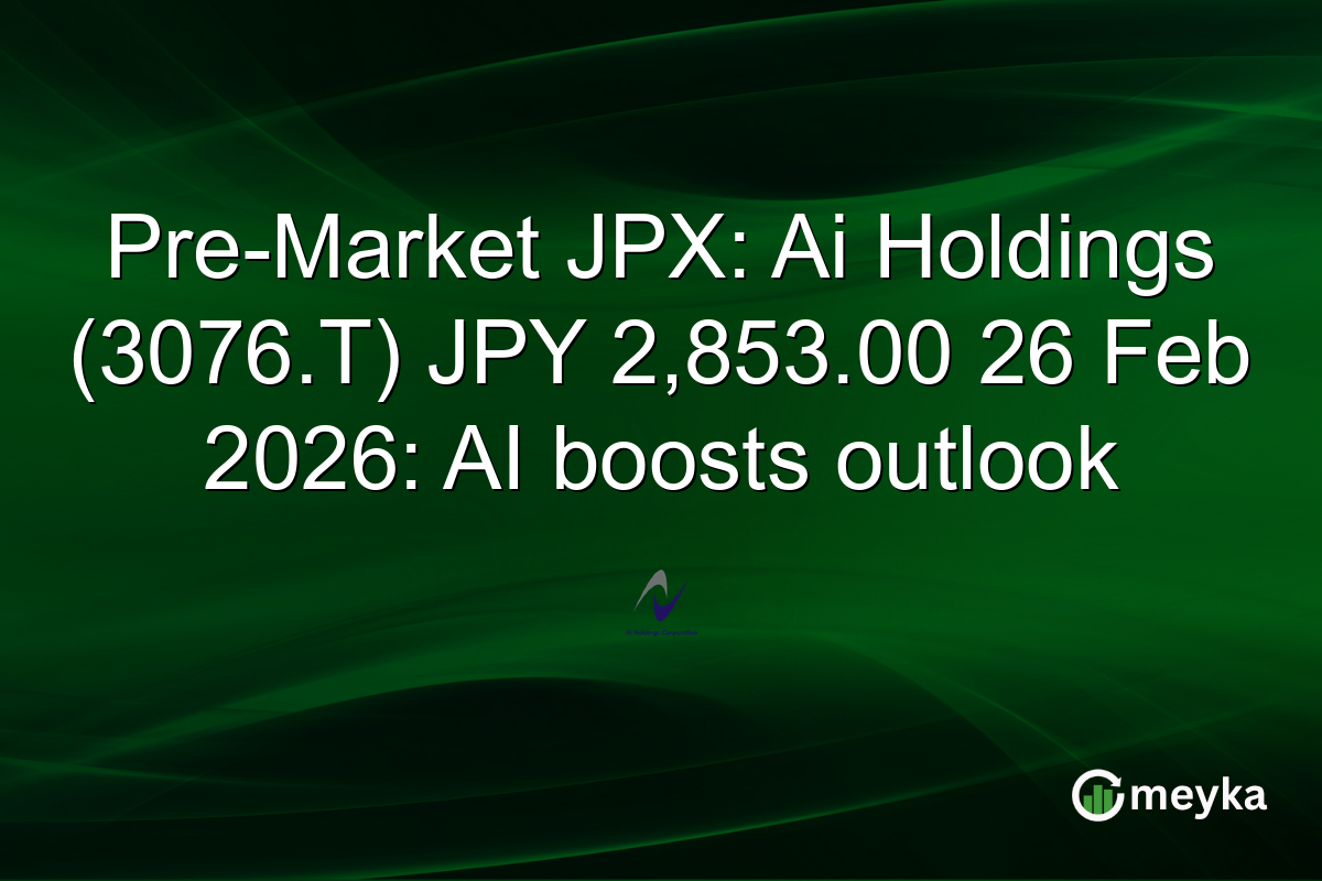 Pre-Market JPX: Ai Holdings (3076.T) JPY 2,853.00 26 Feb 2026: AI boosts outlook