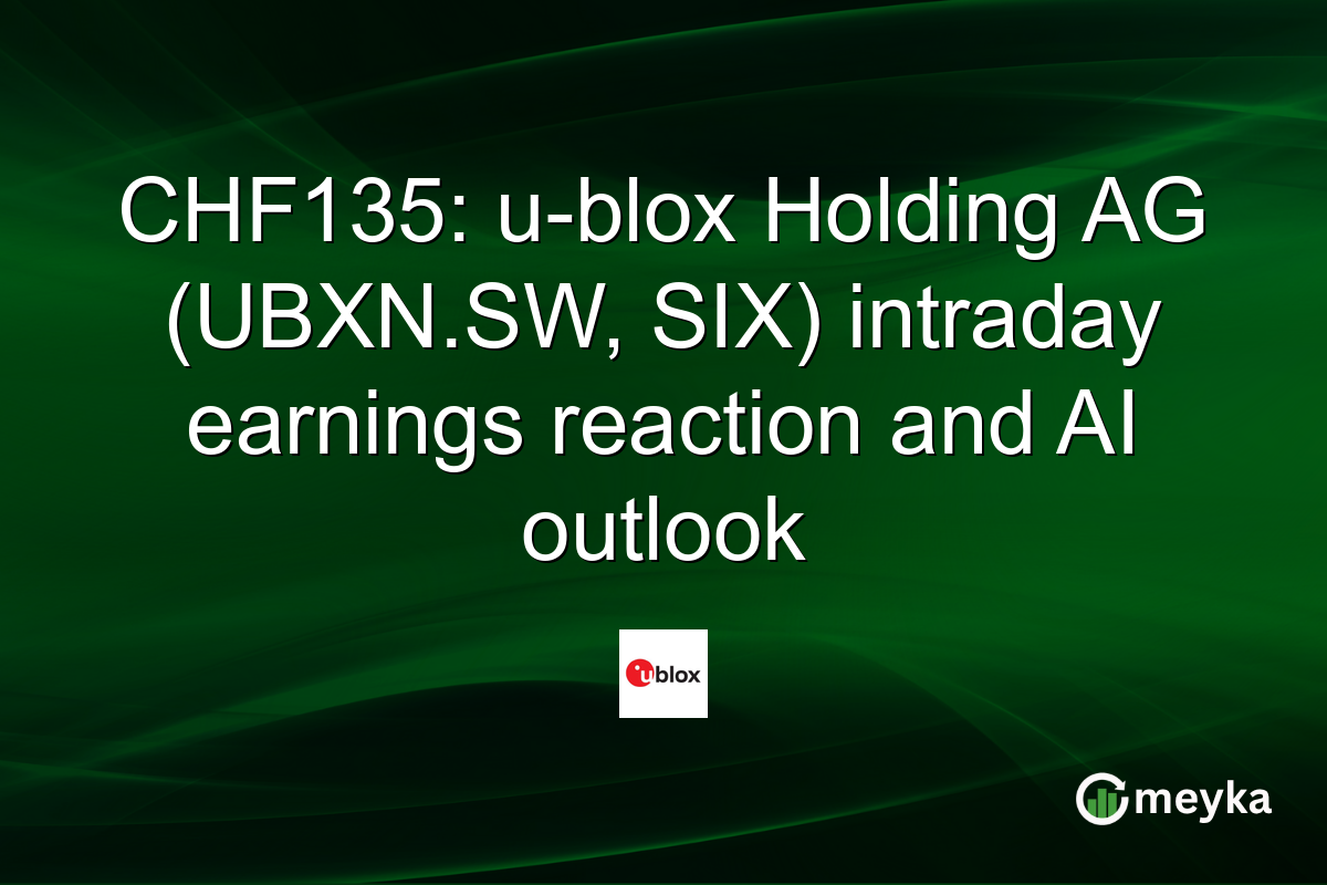 CHF135: u-blox Holding AG (UBXN.SW, SIX) intraday earnings reaction and AI outlook