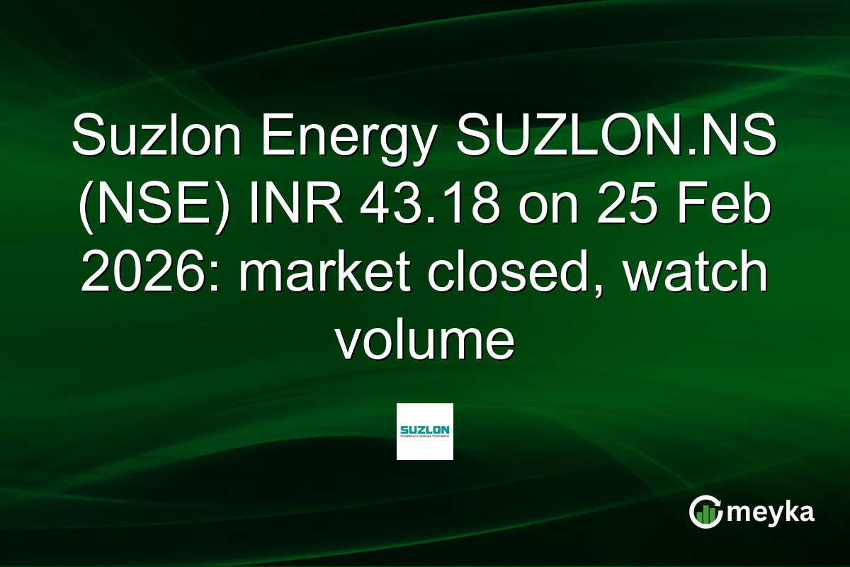 Suzlon Energy SUZLON.NS (NSE) INR 43.18 on 25 Feb 2026: market closed, watch volume