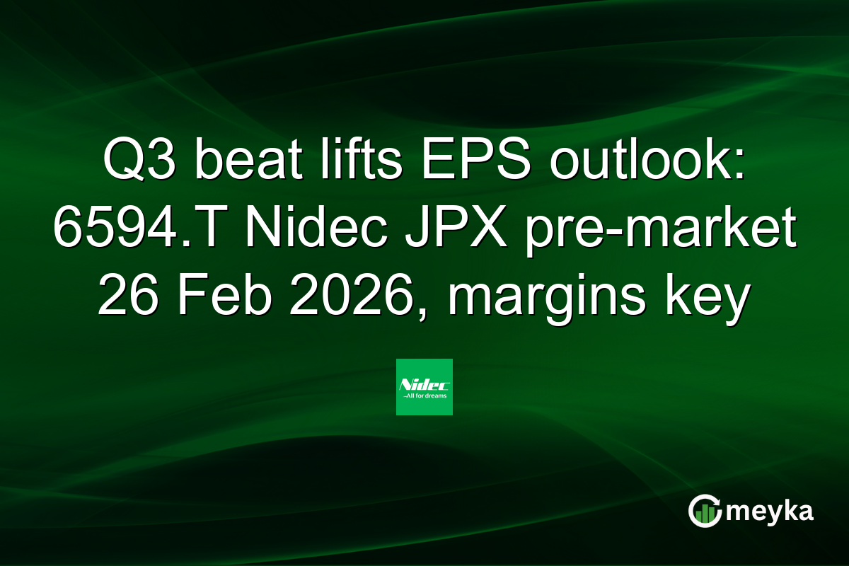 Q3 beat lifts EPS outlook: 6594.T Nidec JPX pre-market 26 Feb 2026, margins key
