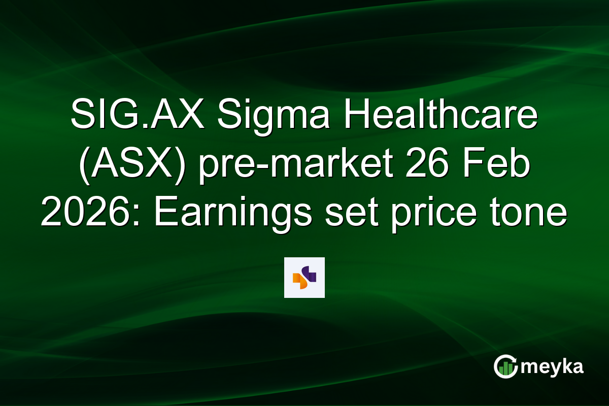 SIG.AX Sigma Healthcare (ASX) pre-market 26 Feb 2026: Earnings set price tone