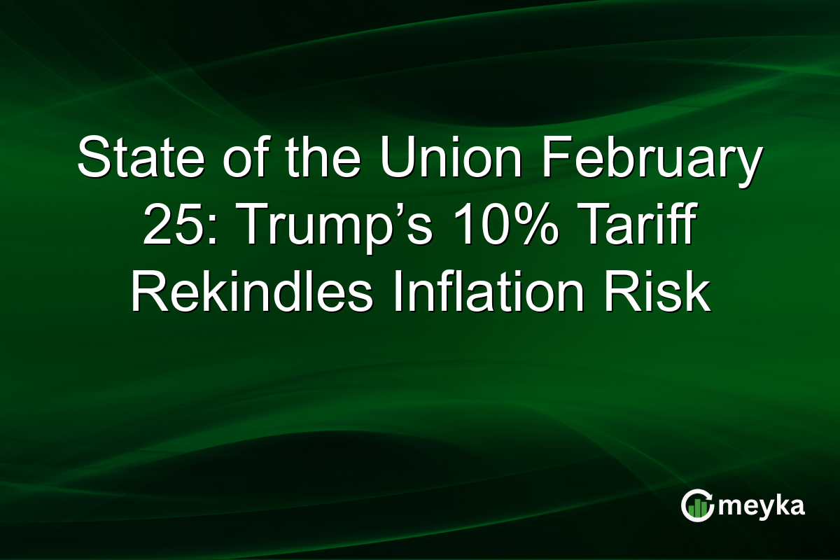 State of the Union February 25: Trump’s 10% Tariff Rekindles Inflation Risk