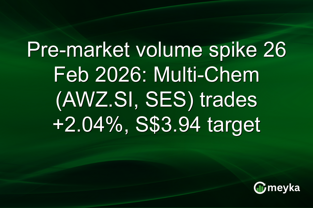 Pre-market volume spike 26 Feb 2026: Multi-Chem (AWZ.SI, SES) trades +2.04%, S$3.94 target