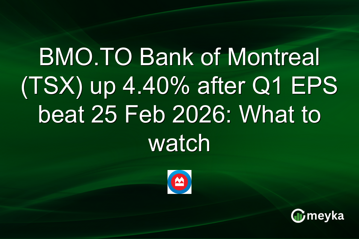 BMO.TO Bank of Montreal (TSX) up 4.40% after Q1 EPS beat 25 Feb 2026: What to watch