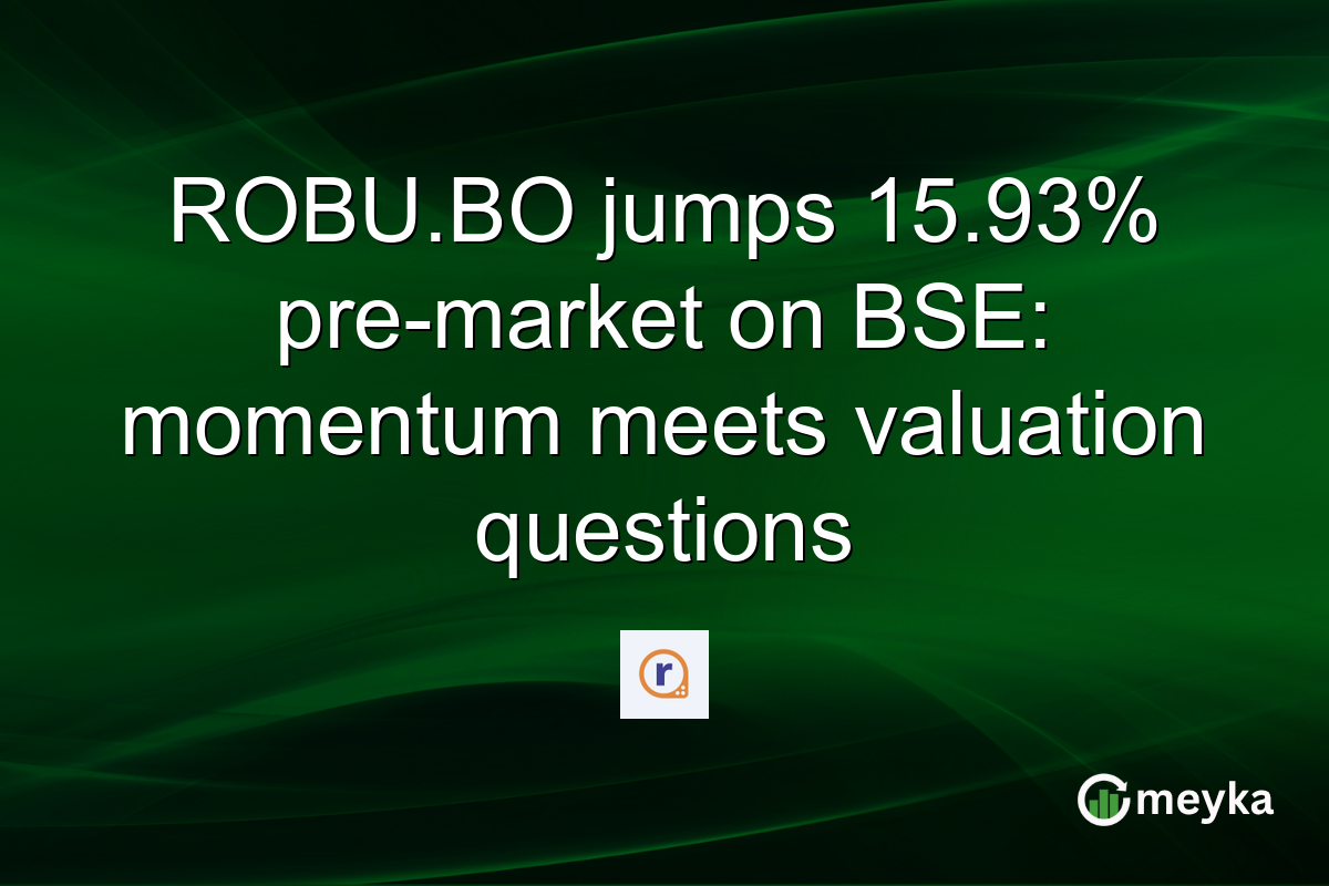 ROBU.BO jumps 15.93% pre-market on BSE: momentum meets valuation questions
