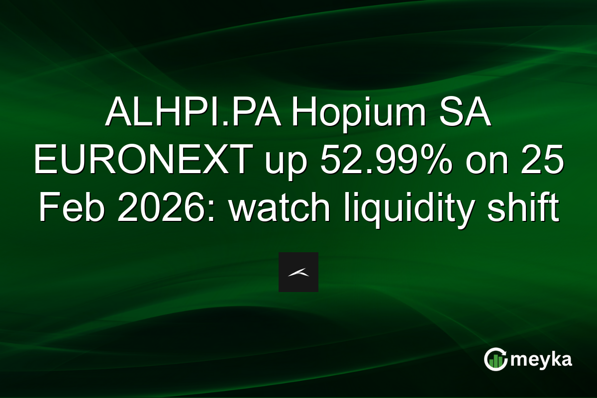 ALHPI.PA Hopium SA EURONEXT up 52.99% on 25 Feb 2026: watch liquidity shift