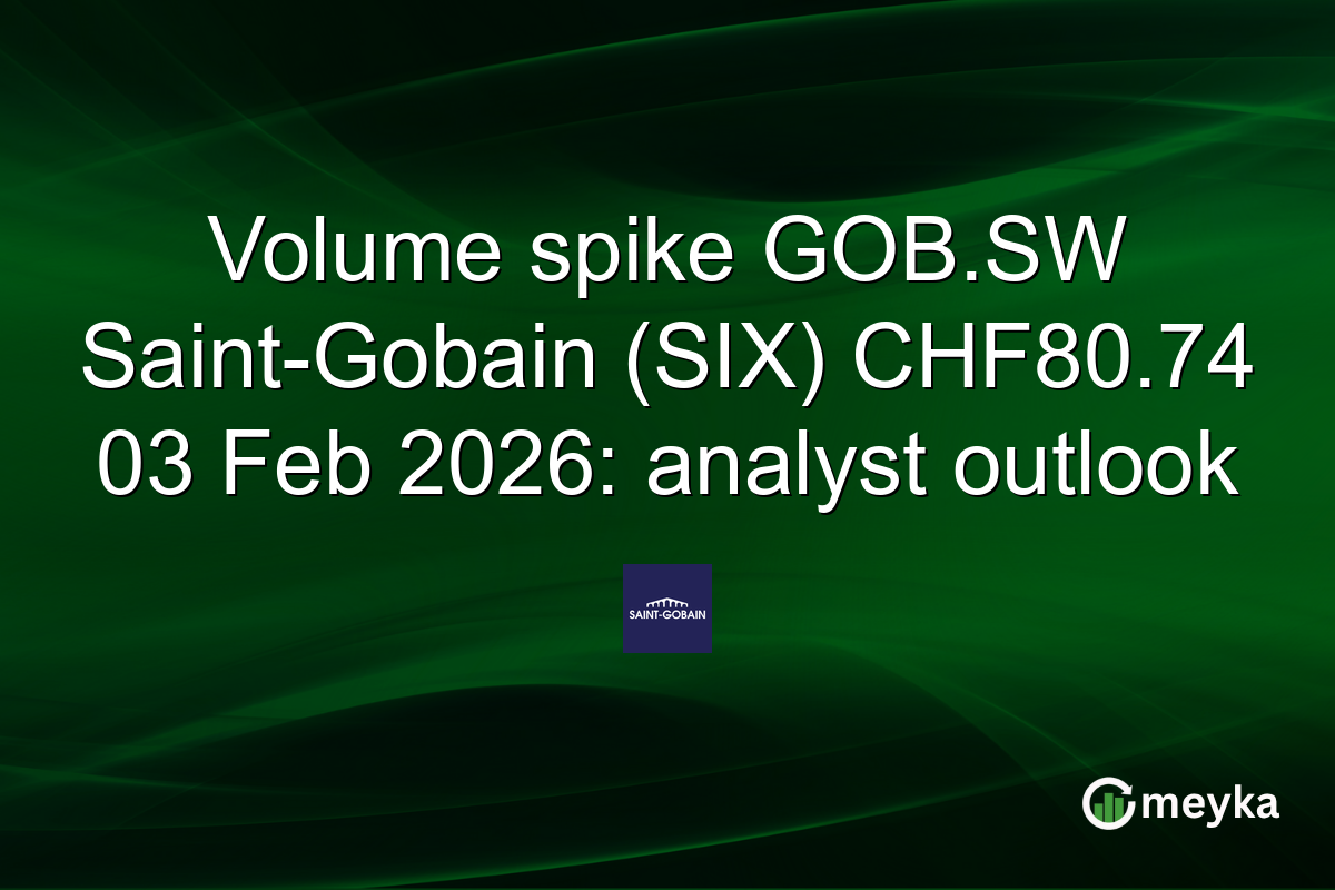 Volume spike GOB.SW Saint-Gobain (SIX) CHF80.74 03 Feb 2026: analyst outlook