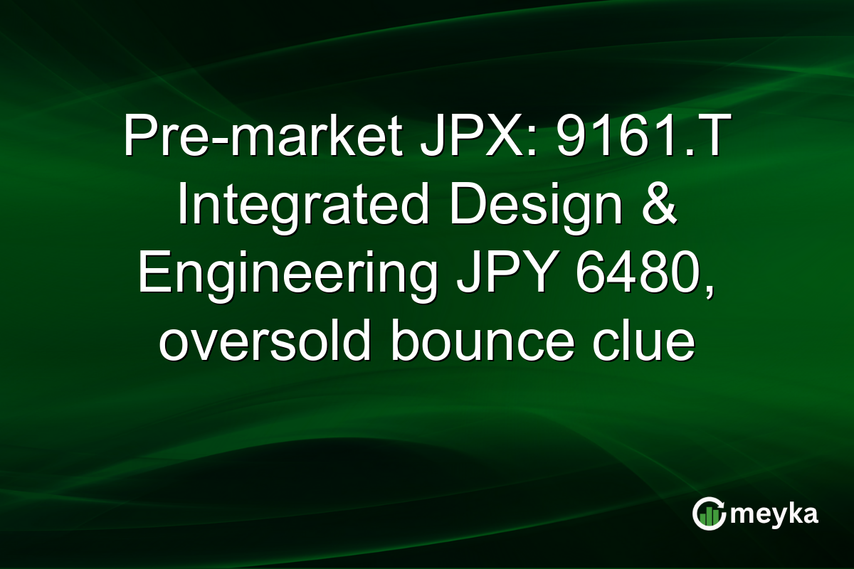 Pre-market JPX: 9161.T Integrated Design & Engineering JPY 6480, oversold bounce clue