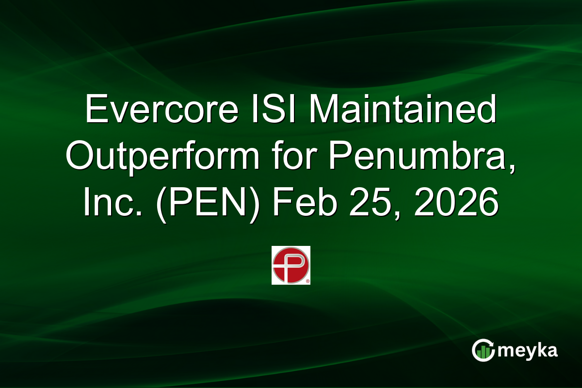 Evercore ISI Maintained Outperform for Penumbra, Inc. (PEN) Feb 25, 2026