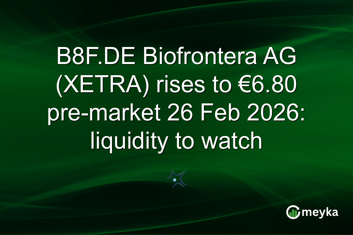 B8F.DE Biofrontera AG (XETRA) rises to €6.80 pre-market 26 Feb 2026: liquidity to watch