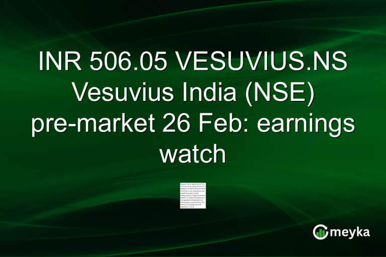 INR 506.05 VESUVIUS.NS Vesuvius India (NSE) pre-market 26 Feb: earnings watch