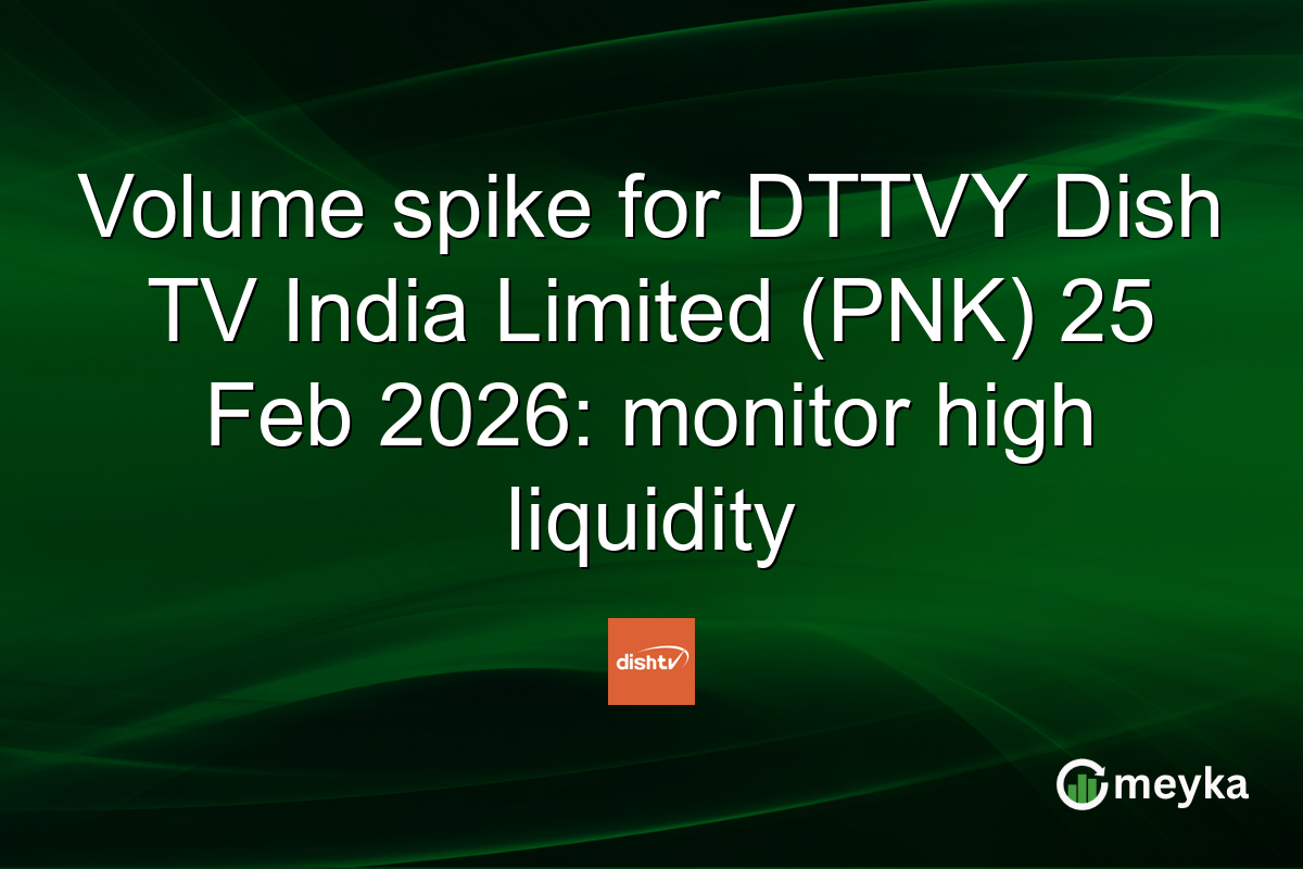 Volume spike for DTTVY Dish TV India Limited (PNK) 25 Feb 2026: monitor high liquidity