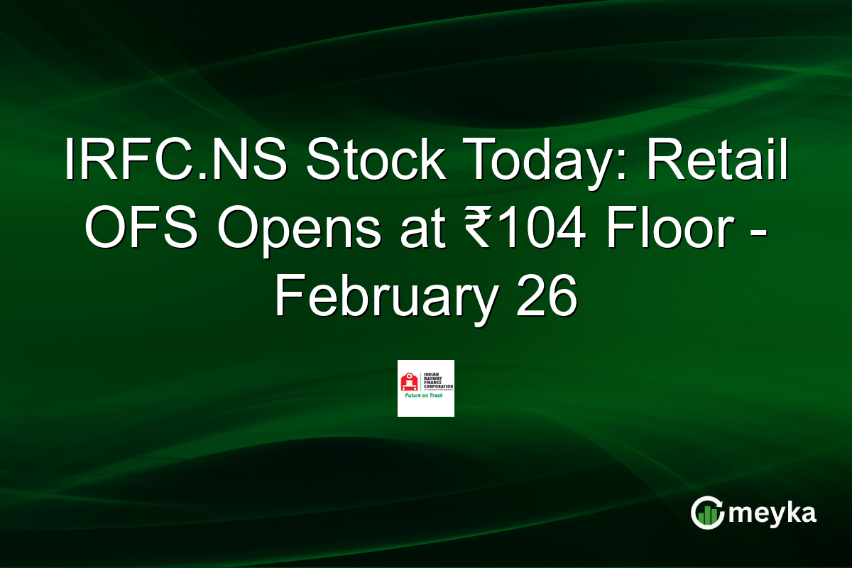IRFC.NS Stock Today: Retail OFS Opens at ₹104 Floor – February 26