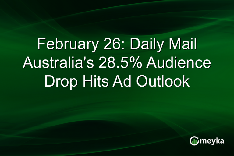 February 26: Daily Mail Australia's 28.5% Audience Drop Hits Ad Outlook
