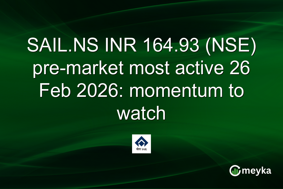SAIL.NS INR 164.93 (NSE) pre-market most active 26 Feb 2026: momentum to watch