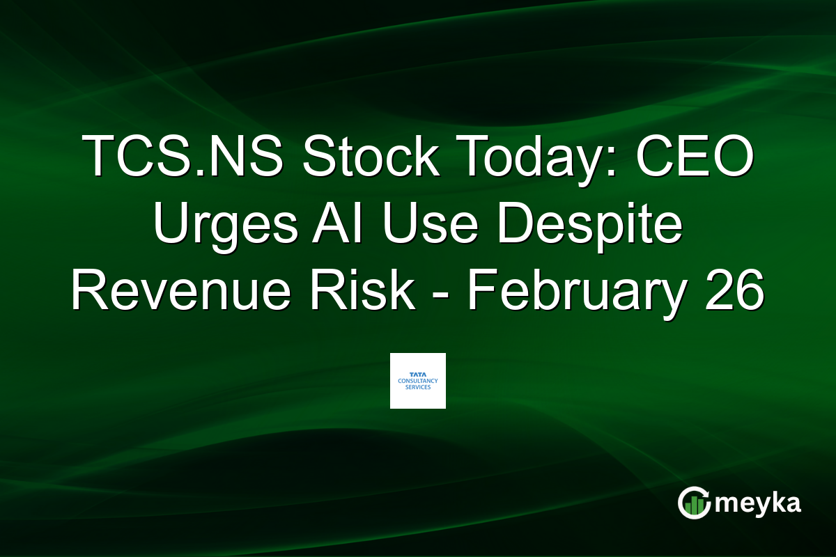 TCS.NS Stock Today: CEO Urges AI Use Despite Revenue Risk – February 26