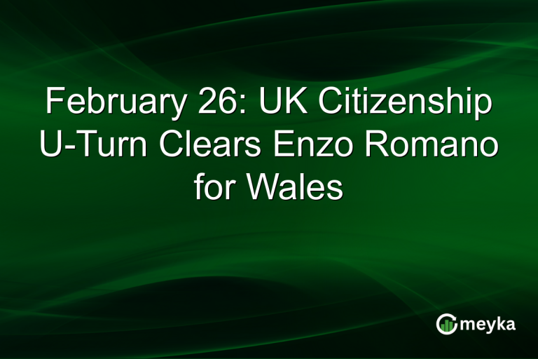 February 26: UK Citizenship U-Turn Clears Enzo Romano for Wales