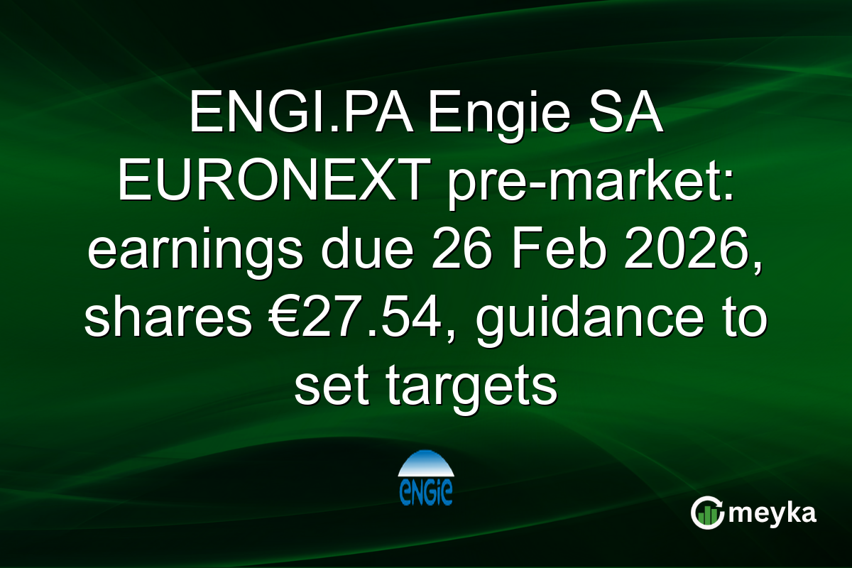 ENGI.PA Engie SA EURONEXT pre-market: earnings due 26 Feb 2026, shares €27.54, guidance to set targets