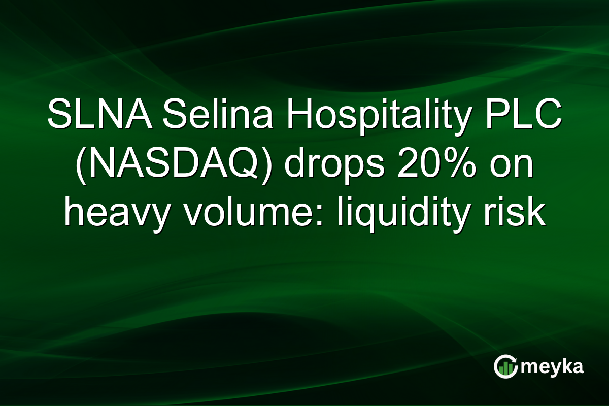 SLNA Selina Hospitality PLC (NASDAQ) drops 20% on heavy volume: liquidity risk