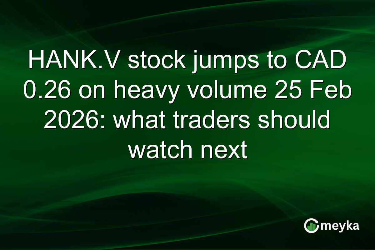 HANK.V stock jumps to CAD 0.26 on heavy volume 25 Feb 2026: what traders should watch next