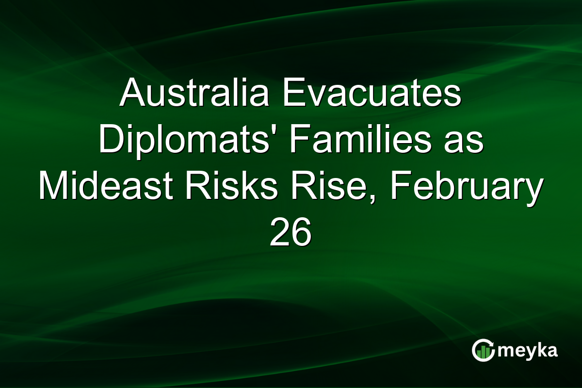 Australia Evacuates Diplomats’ Families as Mideast Risks Rise, February 26