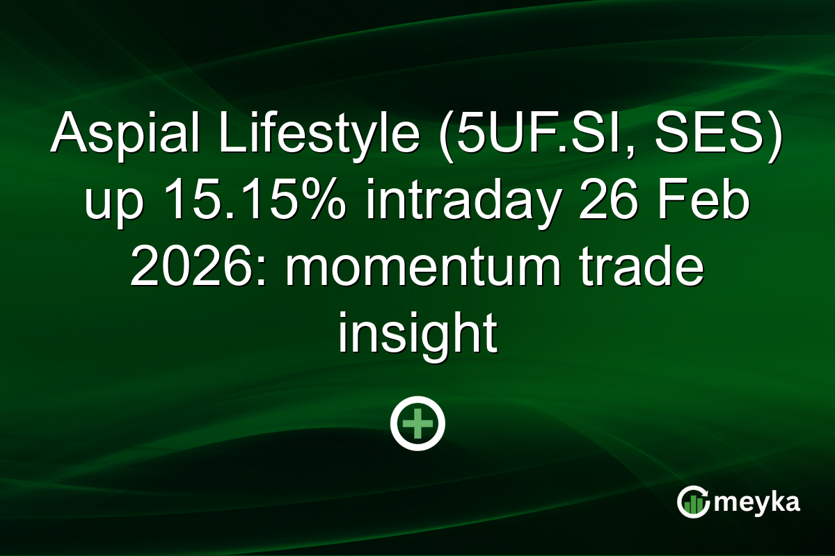 Aspial Lifestyle (5UF.SI, SES) up 15.15% intraday 26 Feb 2026: momentum trade insight