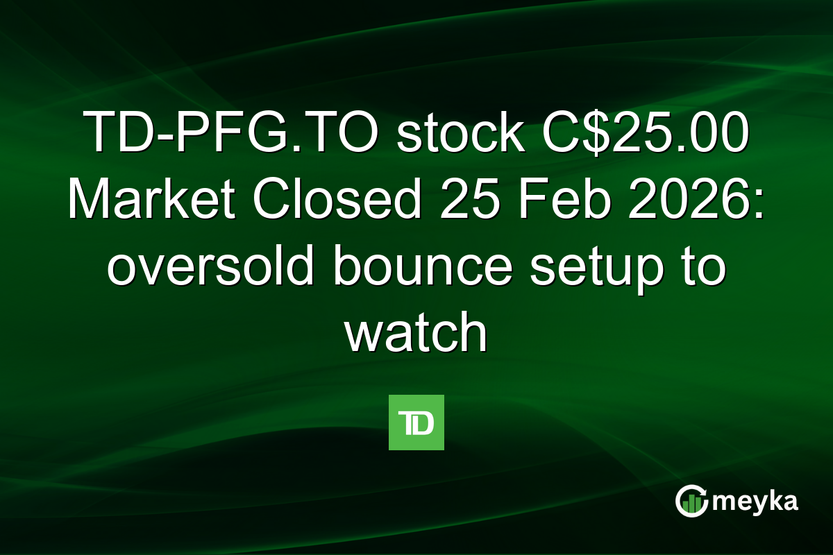 TD-PFG.TO stock C$25.00 Market Closed 25 Feb 2026: oversold bounce setup to watch