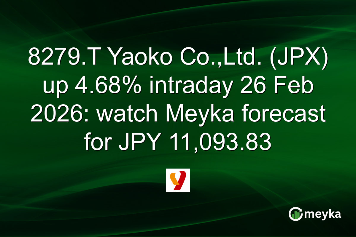 8279.T Yaoko Co.,Ltd. (JPX) up 4.68% intraday 26 Feb 2026: watch Meyka forecast for JPY 11,093.83