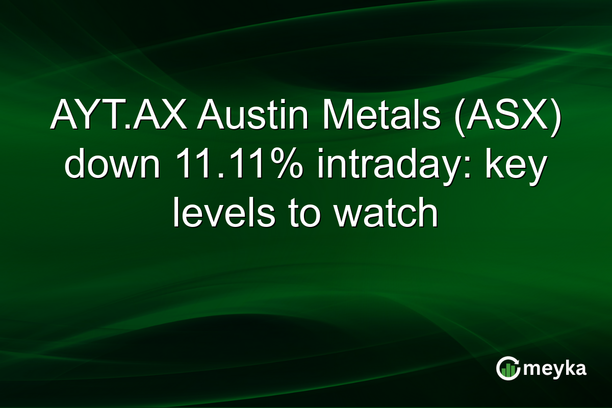 AYT.AX Austin Metals (ASX) down 11.11% intraday: key levels to watch