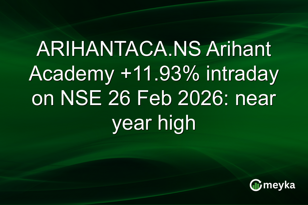 ARIHANTACA.NS Arihant Academy +11.93% intraday on NSE 26 Feb 2026: near year high